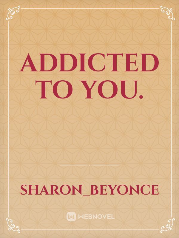 ADDICTED TO YOU.