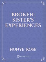 Broken: sister's experiences Book