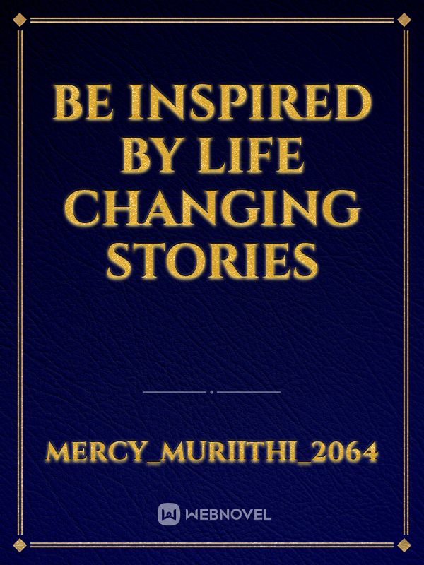 Be inspired by life changing stories