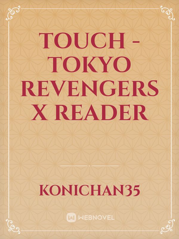 TOUCH - Tokyo Revengers x Reader