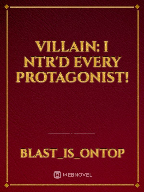 Villain: I NTR'D Every Protagonist!