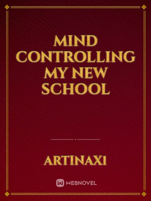 Mind Controlling my new School