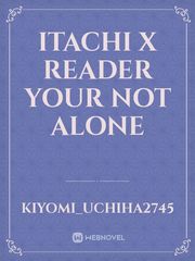 Itachi x Reader 

Your Not Alone Book