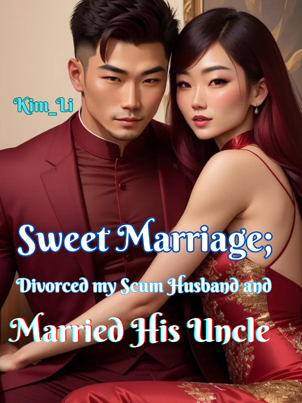 Sweet Marriage; Divorced my scum husband and married his Uncle...