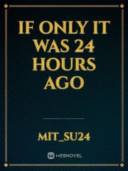 if only it was 24 hours ago Book