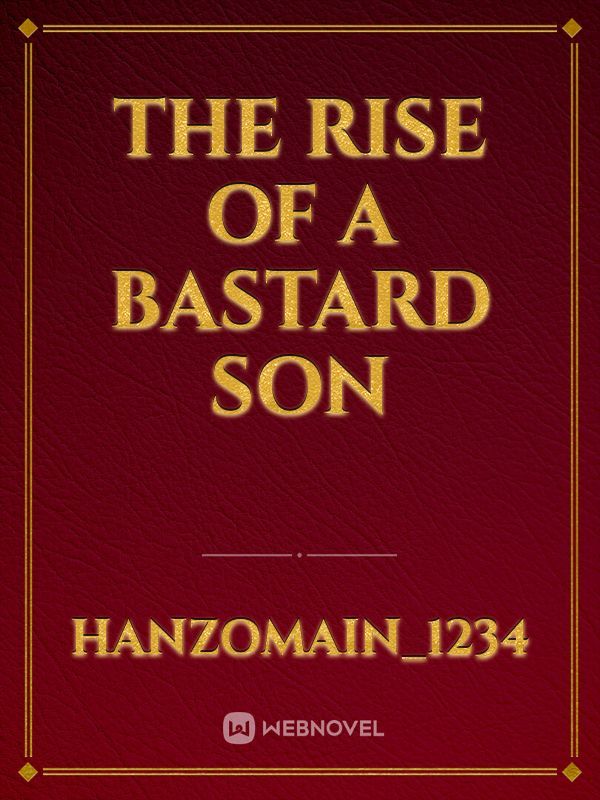The Rise of a Bastard Son