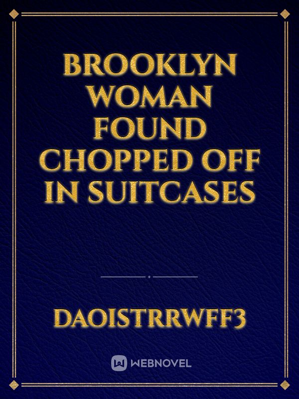 Brooklyn woman found chopped off in suitcases Book