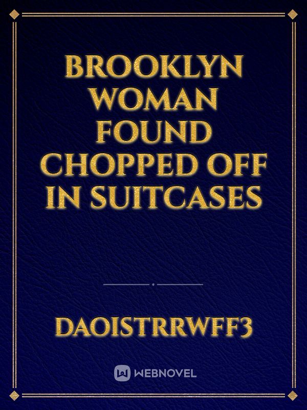 Brooklyn woman found chopped off in suitcases