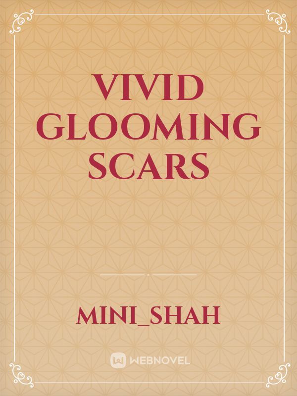 Vivid glooming scars