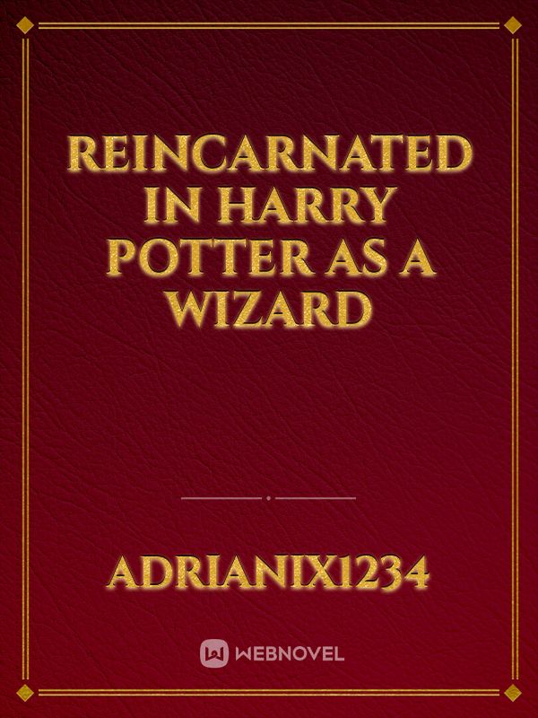 Reincarnated in Harry Potter as a Wizard