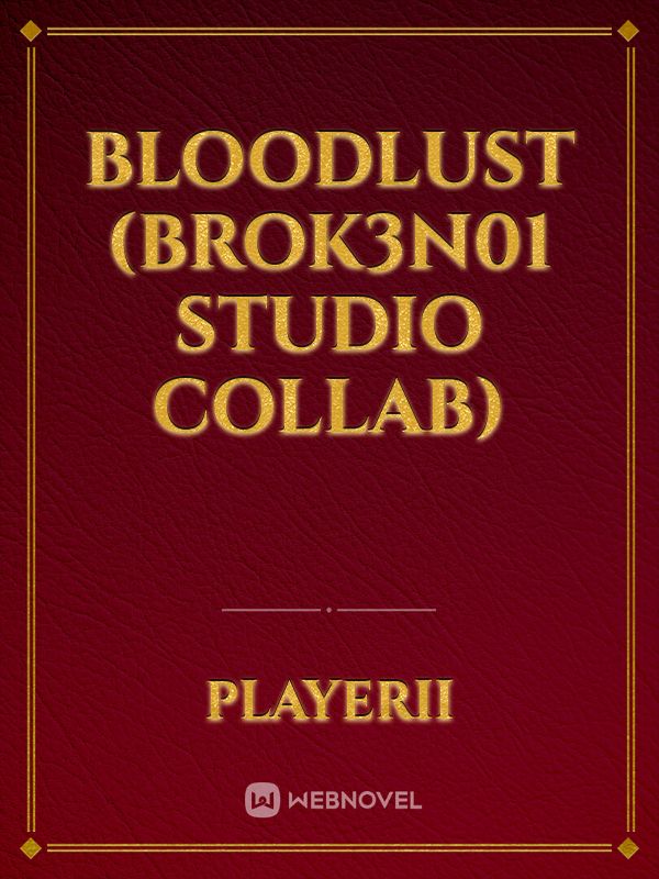 BloodLust (Brok3n01 Studio Collab) Book