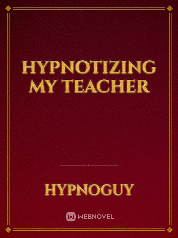 Hypnotizing my Teacher