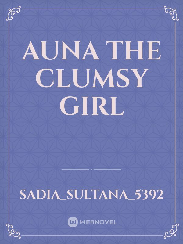 Auna the clumsy girl