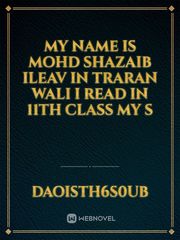 my name is Mohd Shazaib ileav in traran wali I read in 11th class my s Book