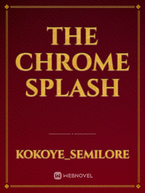 The Chrome Splash