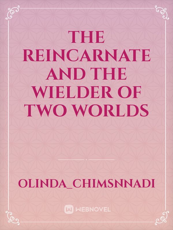 The reincarnate and the wielder of two worlds