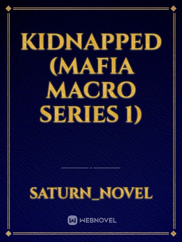 KIDNAPPED (Mafia Macro series 1)