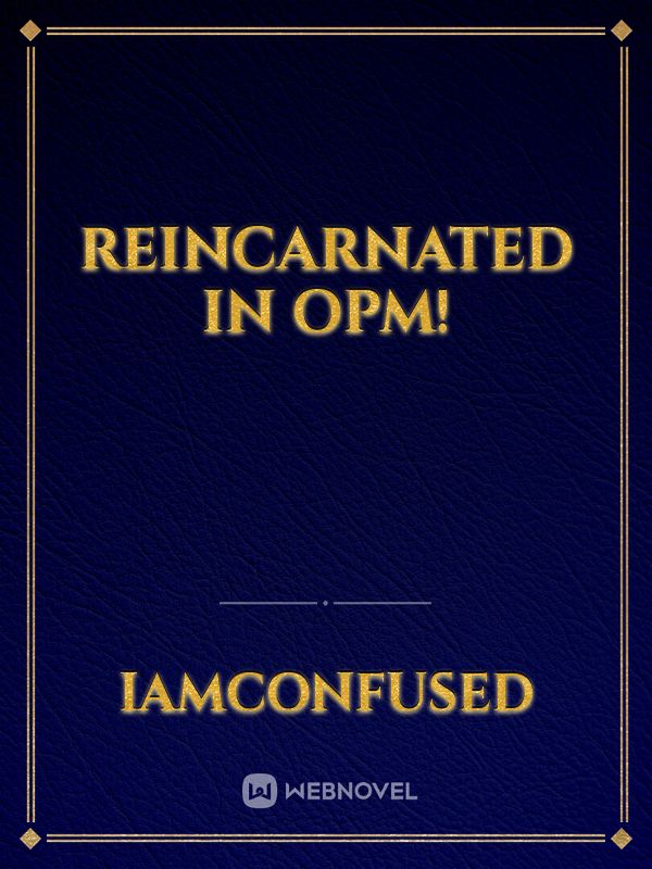 Reincarnated in OPM!