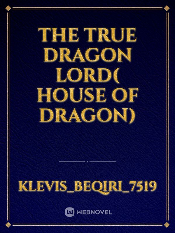 The true dragon lord( House of dragon)