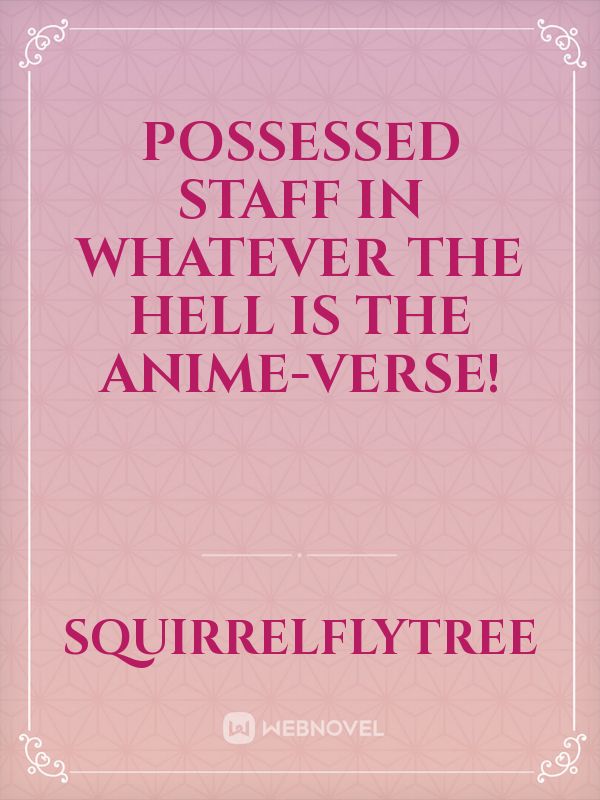 Possessed staff in whatever the hell is the Anime-verse! Book