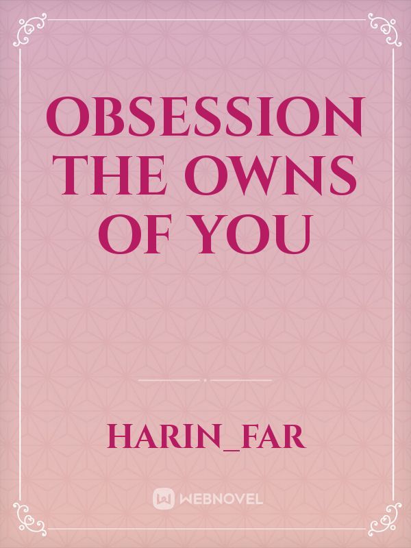 Obsession The Owns Of You