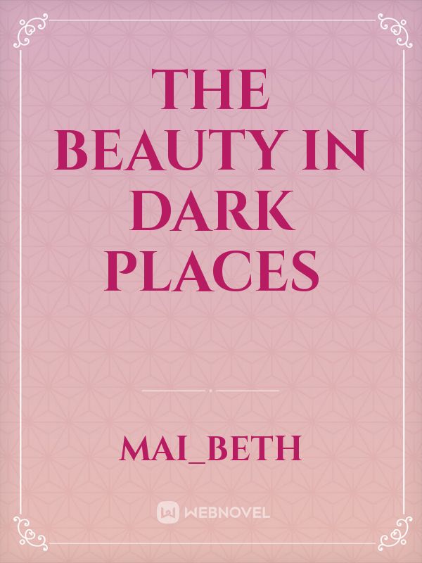 The Beauty in Dark Places