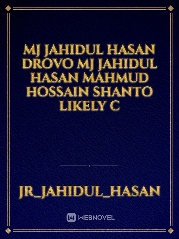 MJ Jahidul Hasan Drovo MJ Jahidul Hasan Mahmud Hossain Shanto likely C