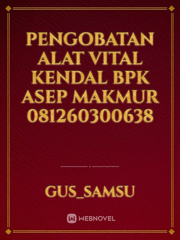 pengobatan alat vital Kendal BPK Asep makmur 081260300638