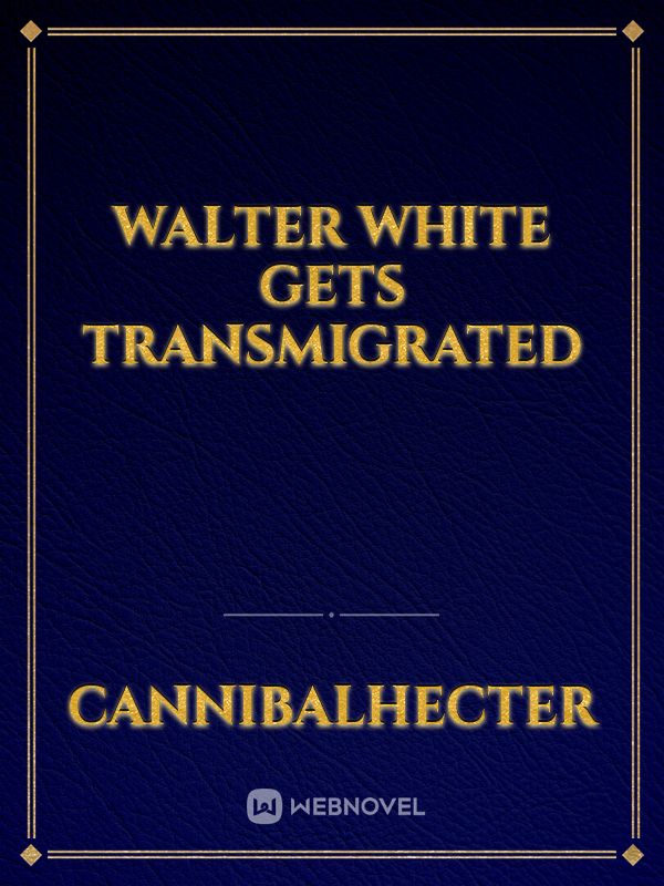 Walter White gets transmigrated Book