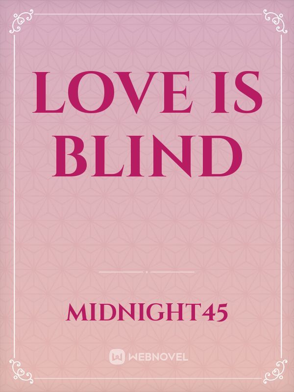 LOVE 
IS 
BLIND