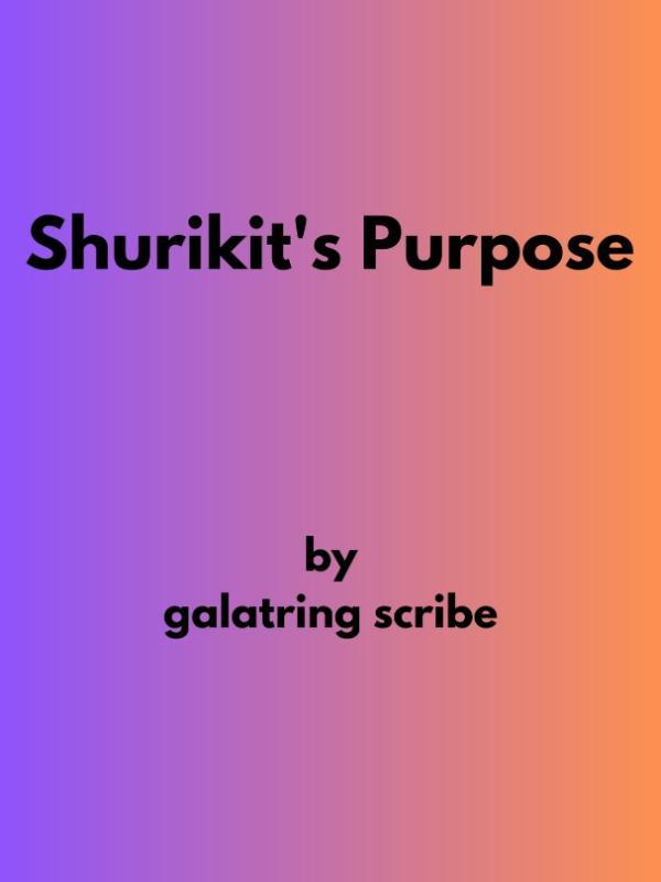 Shurikit's Purpose