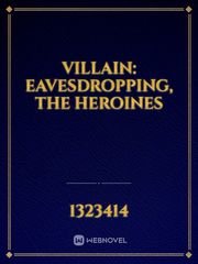 Villain: Eavesdropping, The Heroines Book