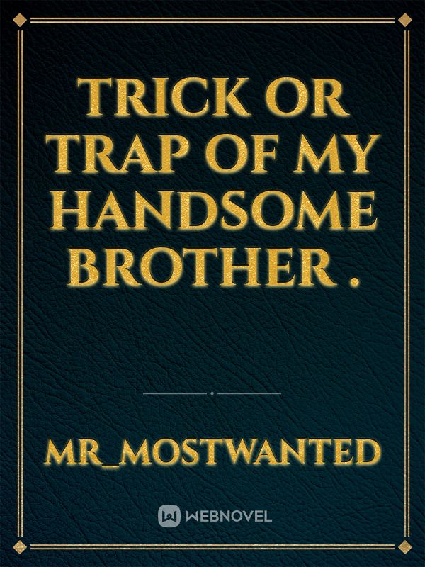 TRICK OR TRAP of my handsome brother . Book
