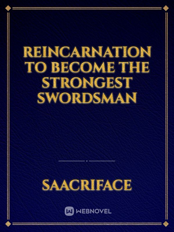 Reincarnation to become the strongest swordsman