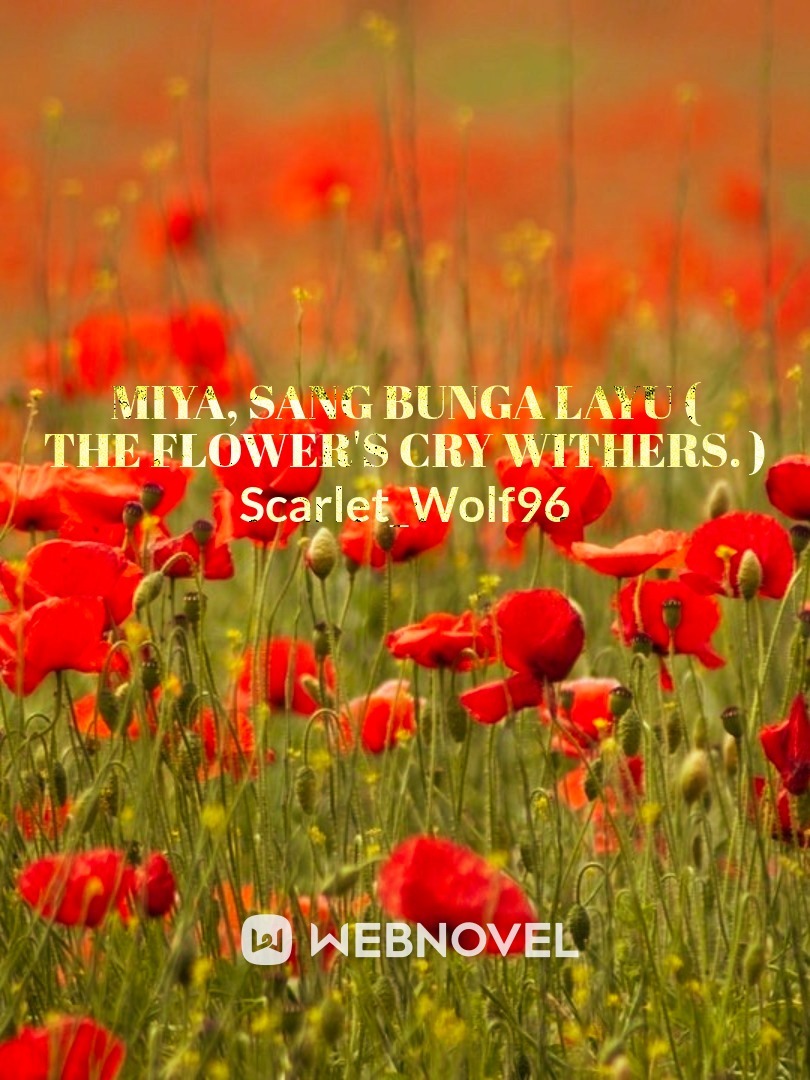 Miya, sang bunga layu ( The flower's cry withers. )