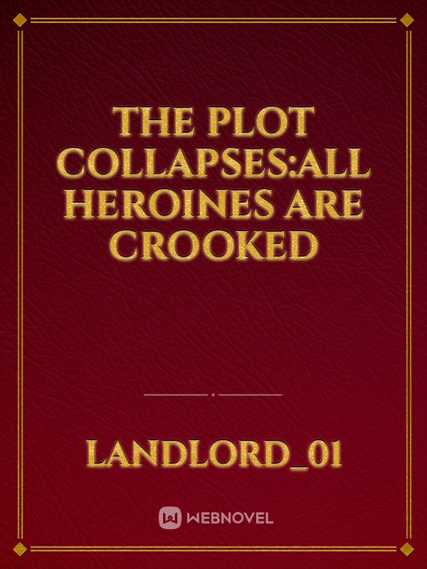 The plot collapses:All heroines are crooked Book