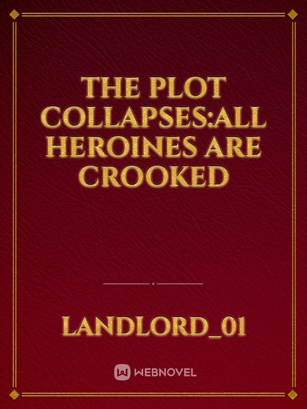 The plot collapses:All heroines are crooked