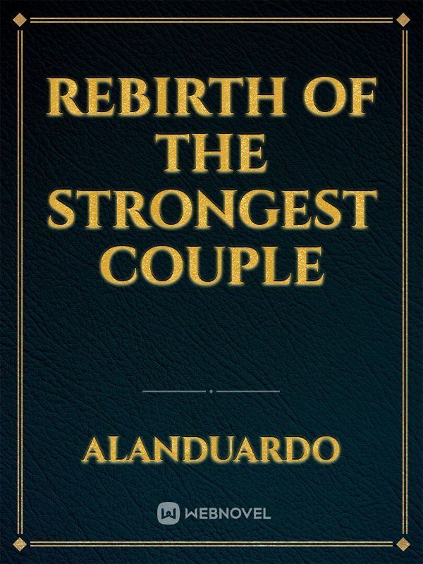Rebirth of the strongest couple