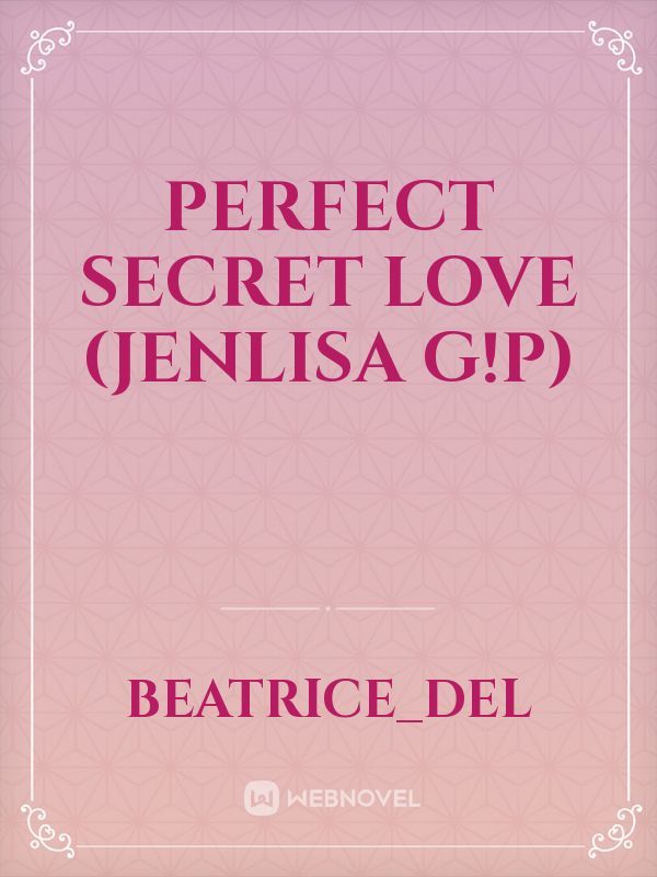 Perfect secret love (Jenlisa G!P) Book