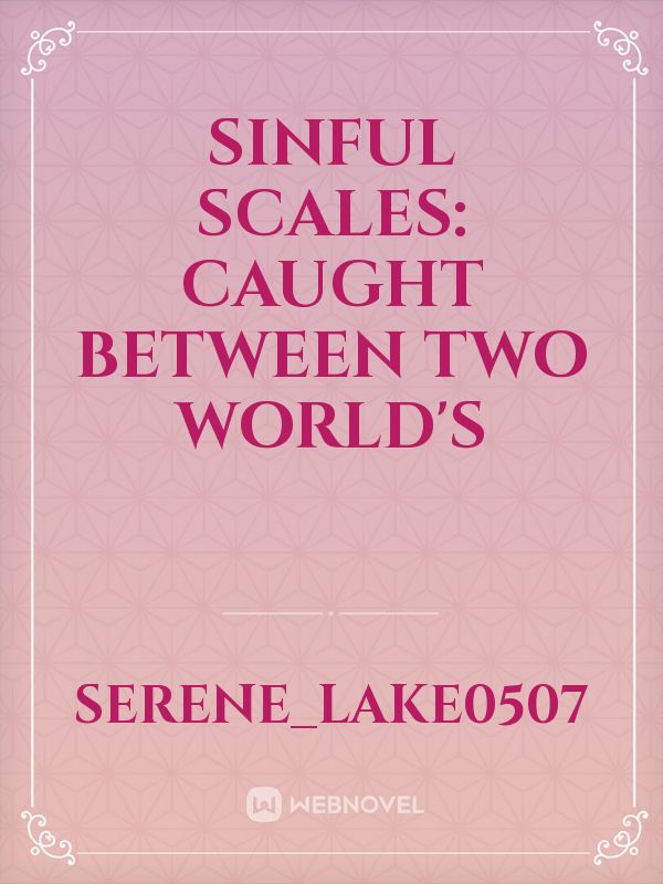 Sinful Scales: Caught between two world's