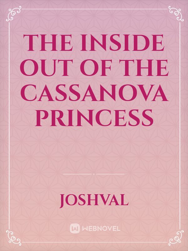 The Inside Out of the Cassanova Princess