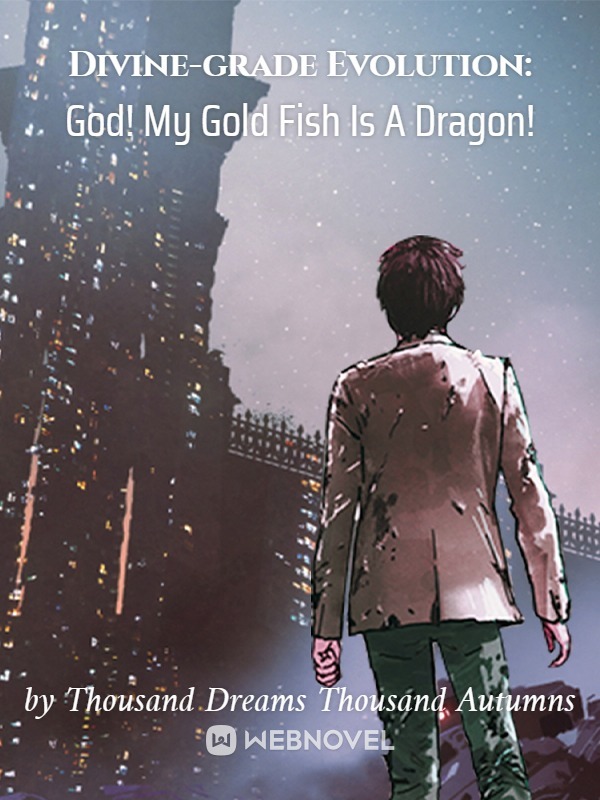 Divine-grade Evolution: God! My Gold Fish Is A Dragon!