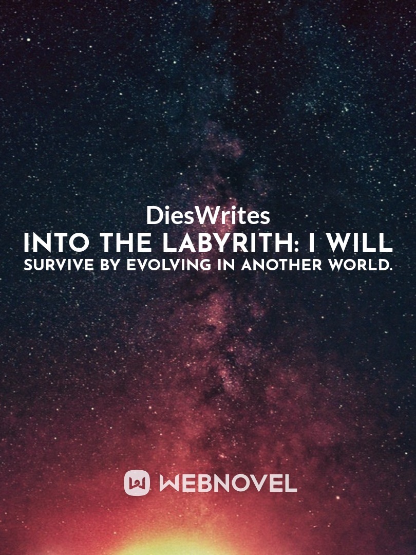 Into the Labyrith: I will Survive by Evolving in Another World.