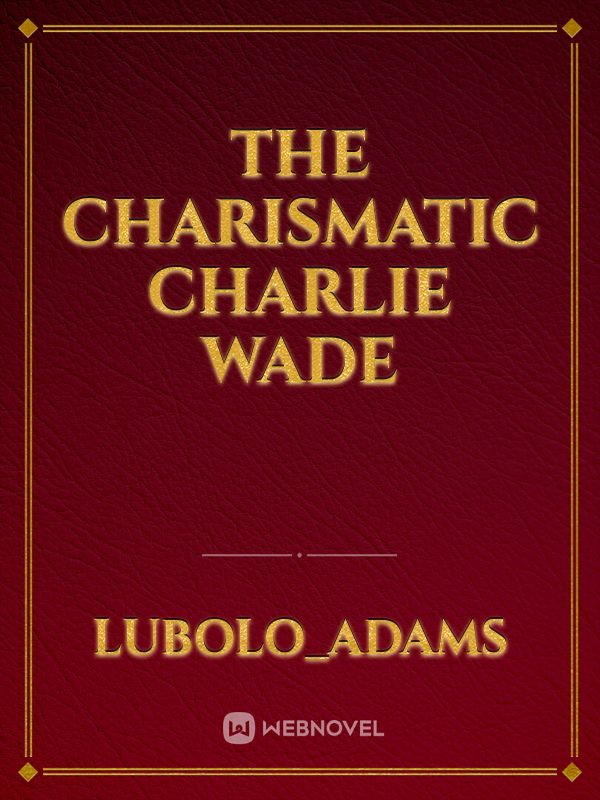 The charismatic Charlie wade
