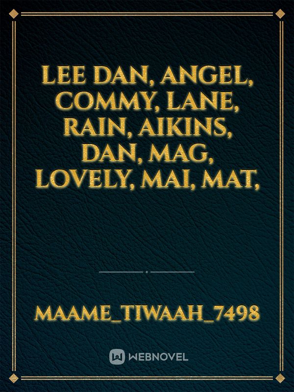 Lee Dan, Angel, Commy, lane, Rain, Aikins, Dan, Mag, lovely, Mai, Mat, Book
