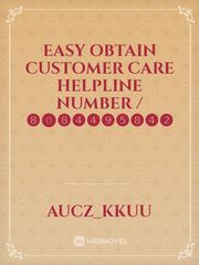 Easy obtain customer care helpline number / ❽⓿❽❹❹❾❺❽❹❷ Book