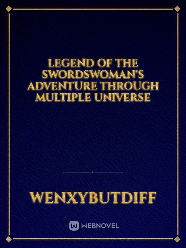 Legend Of The Swordswoman's adventure through multiple universe Book