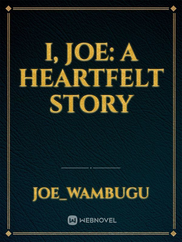 I, JOE:
A heartfelt story