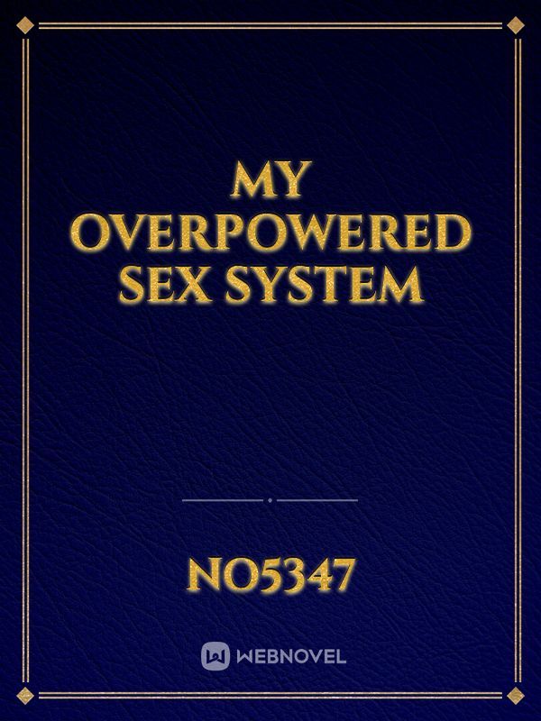 My overpowered sex system