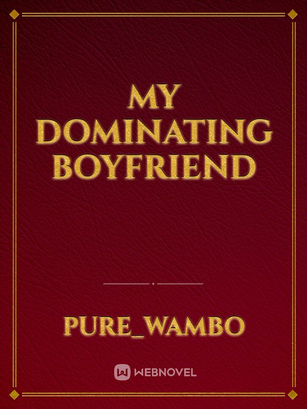 MY DOMINATING BOYFRIEND Book